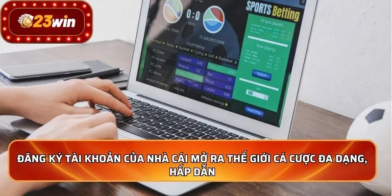 Đăng ký tài khoản của nhà cái mở ra thế giới cá cược đa dạng, hấp dẫn