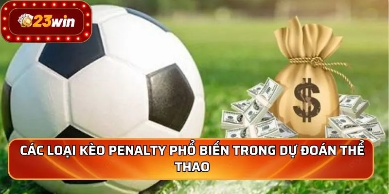 Các loại kèo penalty phổ biến trong dự đoán thể thao