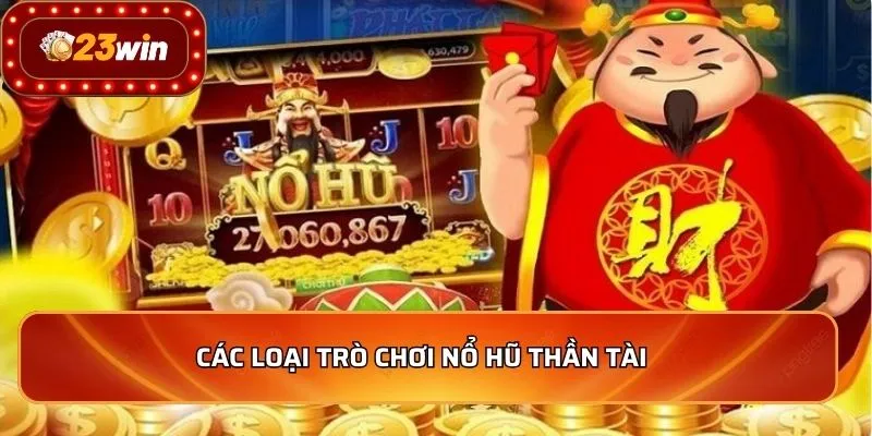 Các loại trò chơi nổ hũ thần tài  