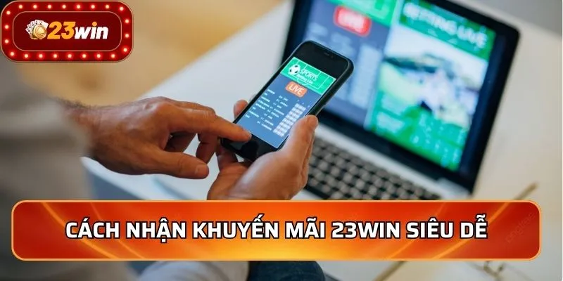Cách nhận khuyến mãi 23WIN siêu dễ