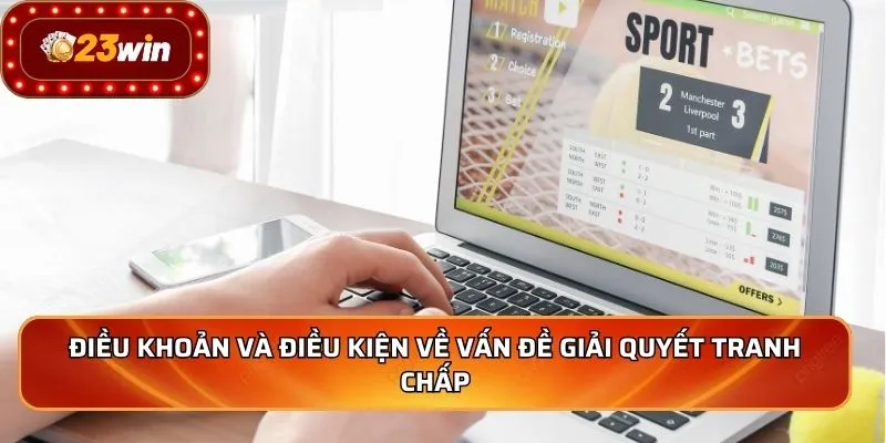 Điều Khoản Điều Kiện 3 Điều khoản và điều kiện về vấn đề giải quyết tranh chấp