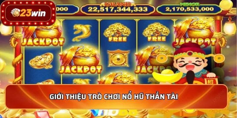 Giới thiệu trò chơi nổ hũ thần tài   