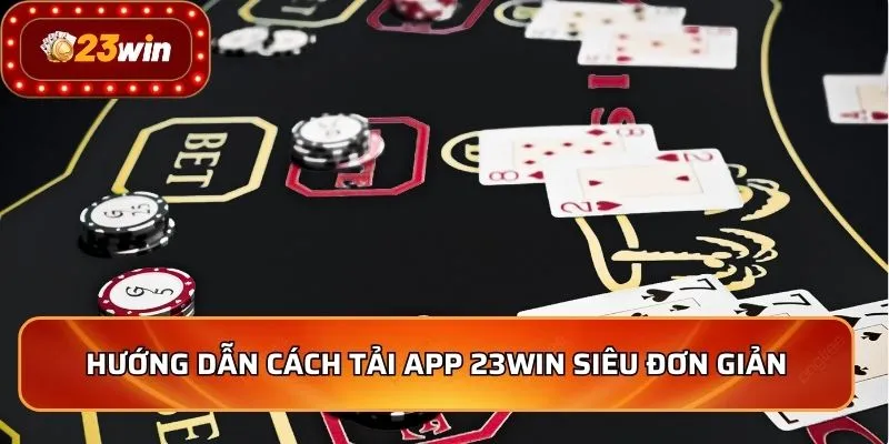 Hướng dẫn cách tải app 23WIN siêu đơn giản