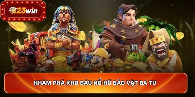 Khám phá kho báu nổ hũ bảo vật Ba Tư 