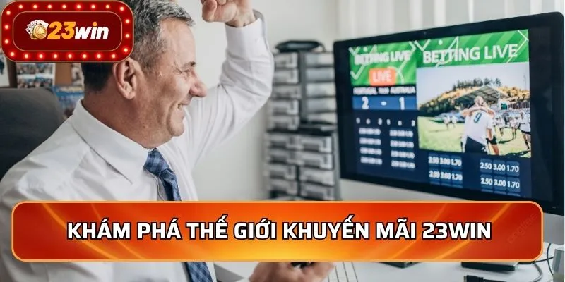 Khám phá thế giới khuyến mãi 23WIN