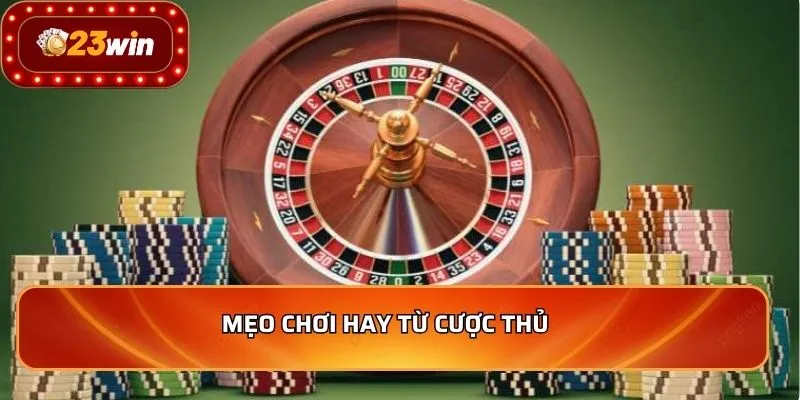 Roulette - Top 5 Bí Quyết Chơi Hiệu Quả Nhất Năm 2025 4 Mẹo chơi hay từ cược thủ