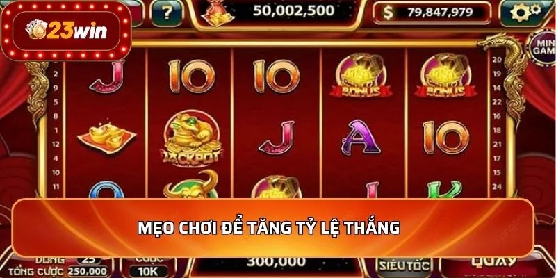 Mẹo chơi để tăng tỷ lệ thắng  