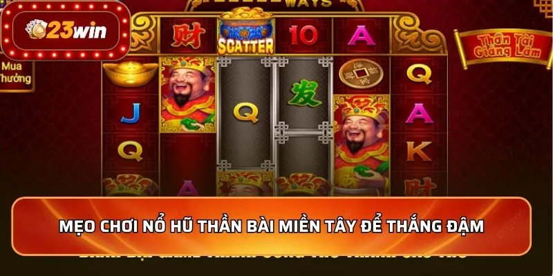 Mẹo chơi nổ hũ thần bài miền tây để thắng đậm   