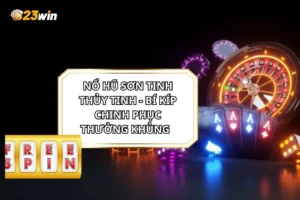 Nổ Hũ Sơn Tinh Thủy Tinh