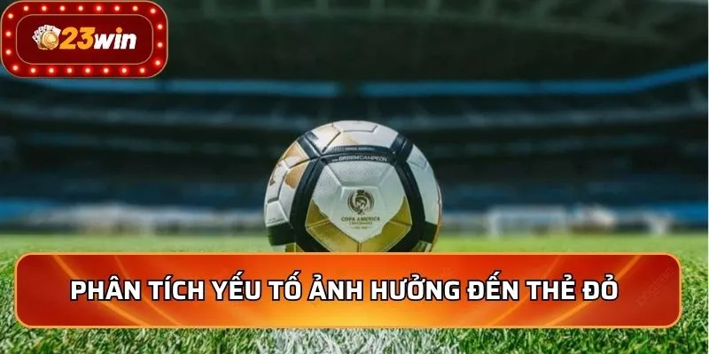 Phân tích yếu tố ảnh hưởng đến thẻ đỏ