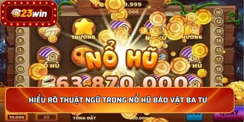 Hiểu rõ thuật ngữ trong nổ hũ bảo vật Ba Tư  